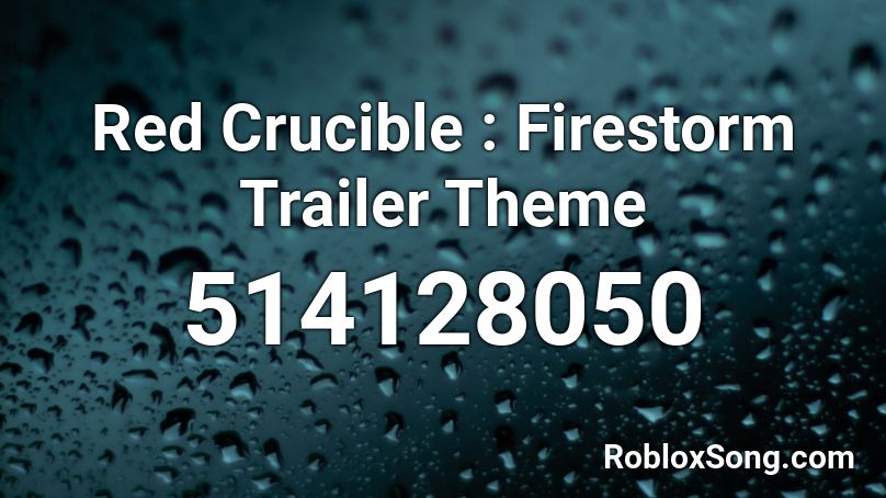 Red Crucible Firestorm Trailer Theme Roblox Id Roblox Music Codes - firestorm roblox song