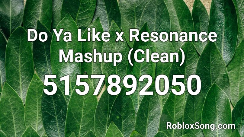 Do Ya Like x Resonance Mashup (Clean) Roblox ID