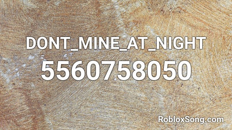 DONT_MINE_AT_NIGHT Roblox ID