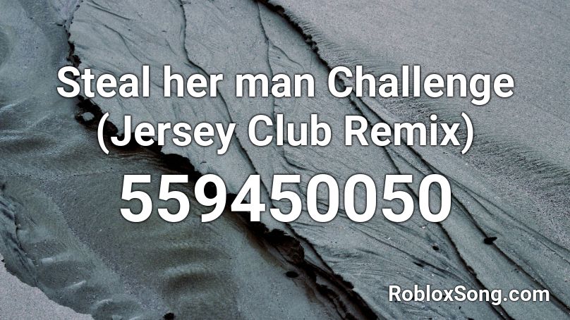 Steal her man Challenge (Jersey Club Remix)  Roblox ID