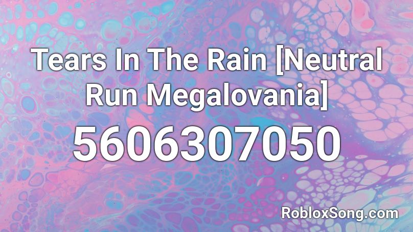 Tears In The Rain [Neutral Run Megalovania] Roblox ID