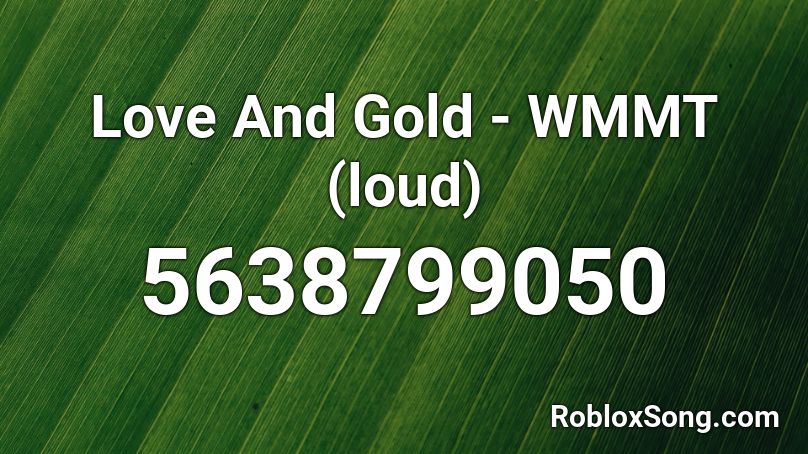 Love And Gold Wmmt Loud Roblox Id Roblox Music Codes - lets link roblox id code loud