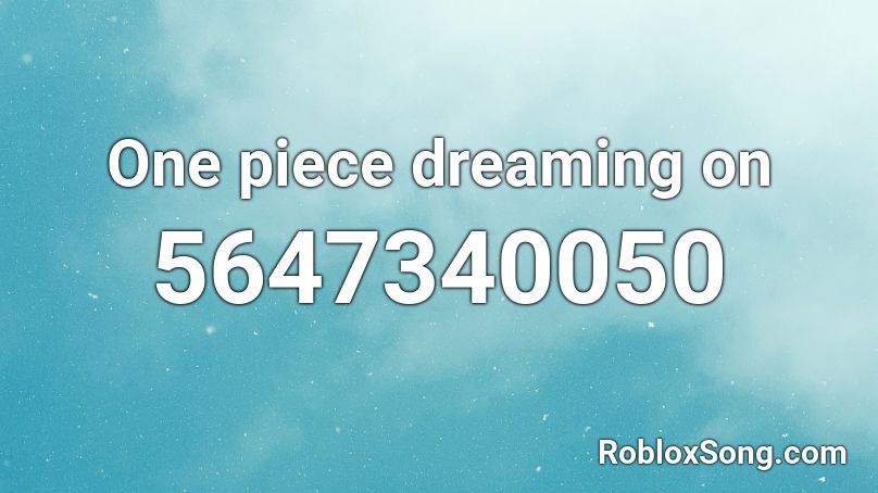 One Piece Dreaming On Roblox Id Roblox Music Codes