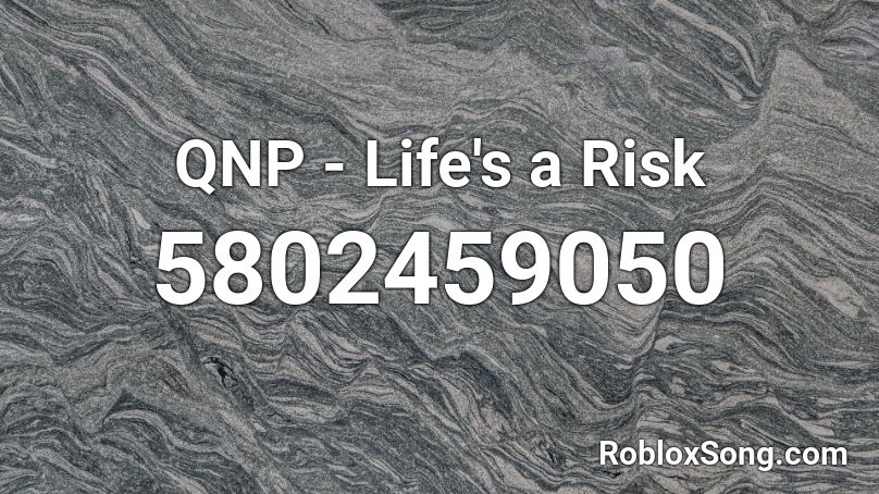 QNP - Life's a Risk  Roblox ID