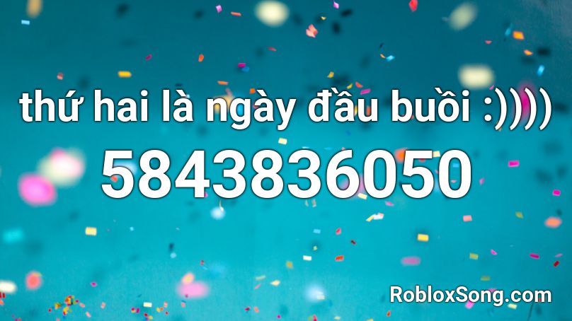 thứ hai là ngày đầu buồi :)))) Roblox ID