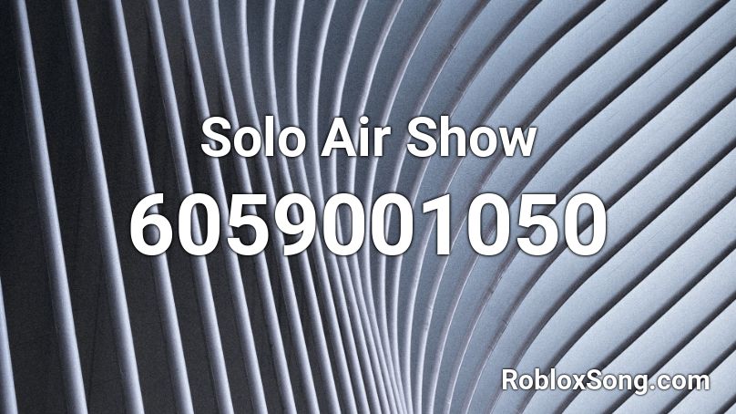 Solo Air Show Roblox ID