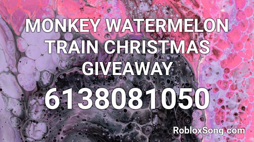 MONKEY WATERMELON TRAIN CHRISTMAS GIVEAWAY Roblox ID