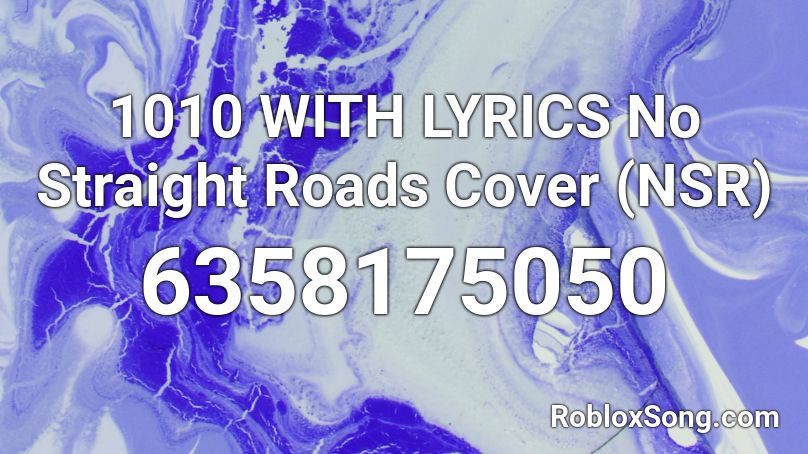 1010 WITH LYRICS  No Straight Roads Cover (NSR) Roblox ID