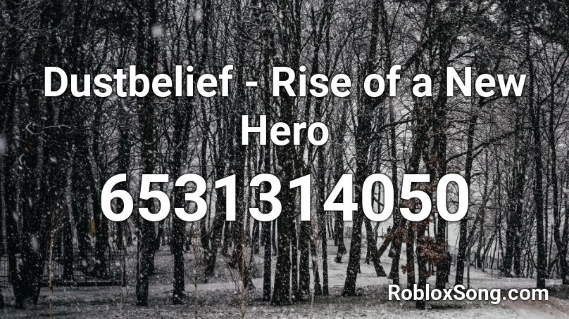 Dustbelief - Rise of a New Hero Roblox ID