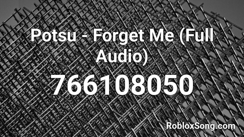 Potsu - Forget Me (Full Audio) Roblox ID