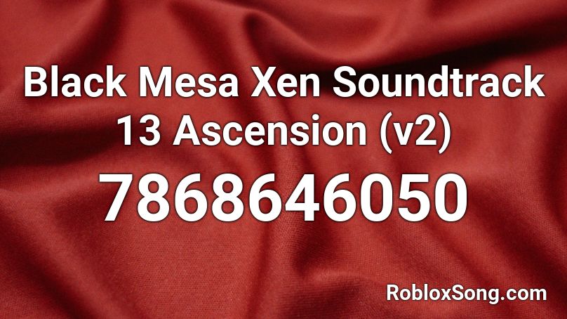 Black Mesa Xen Soundtrack 13 Ascension (v2) Roblox ID