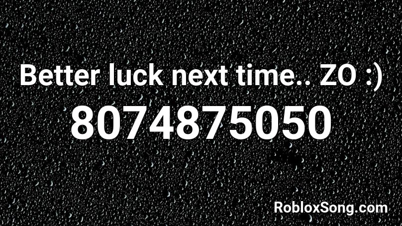 Better luck next time.. ZO :) Roblox ID