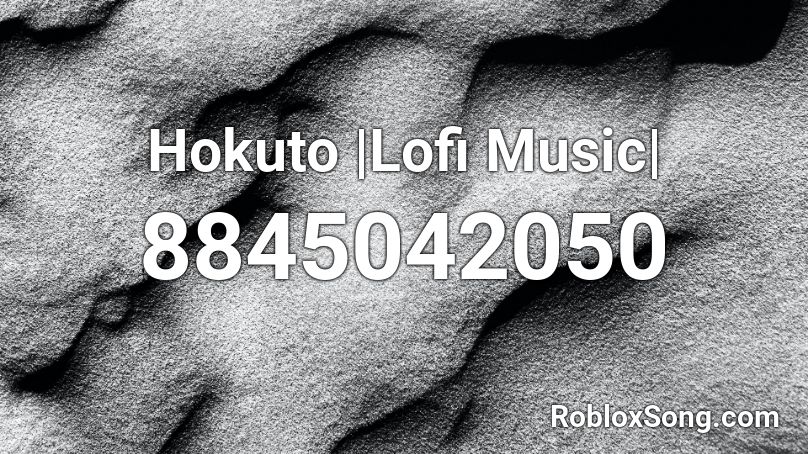 Hokuto |Lofi Music| Roblox ID