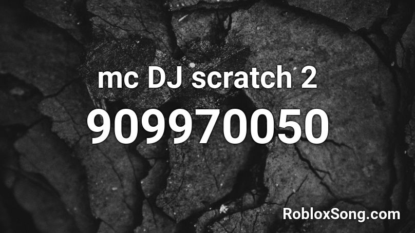 mc DJ scratch 2 Roblox ID