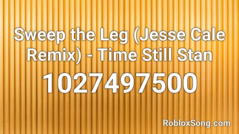 Sweep the Leg (Jesse Cale Remix) - Time Still Stan Roblox ID