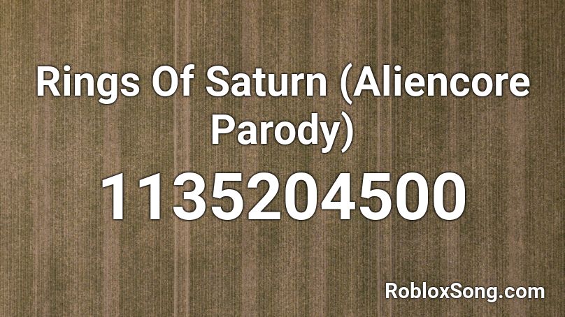Rings Of Saturn (Aliencore Parody) Roblox ID