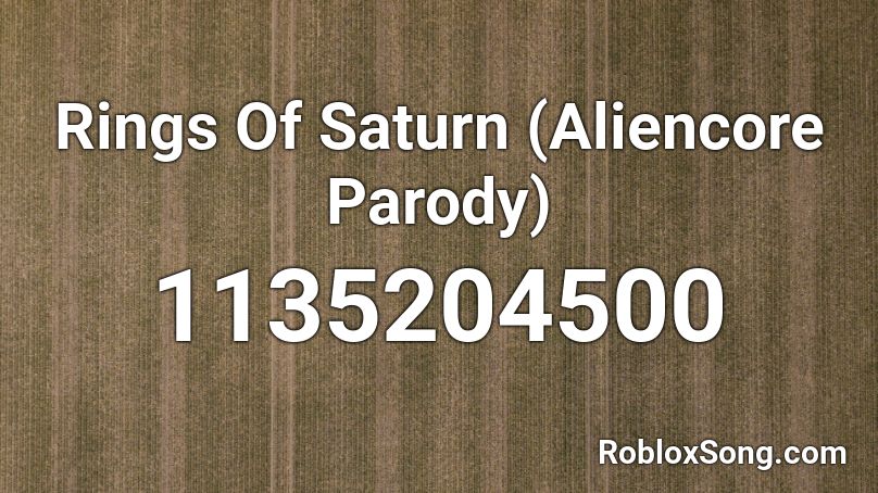 Rings Of Saturn (Aliencore Parody) Roblox ID