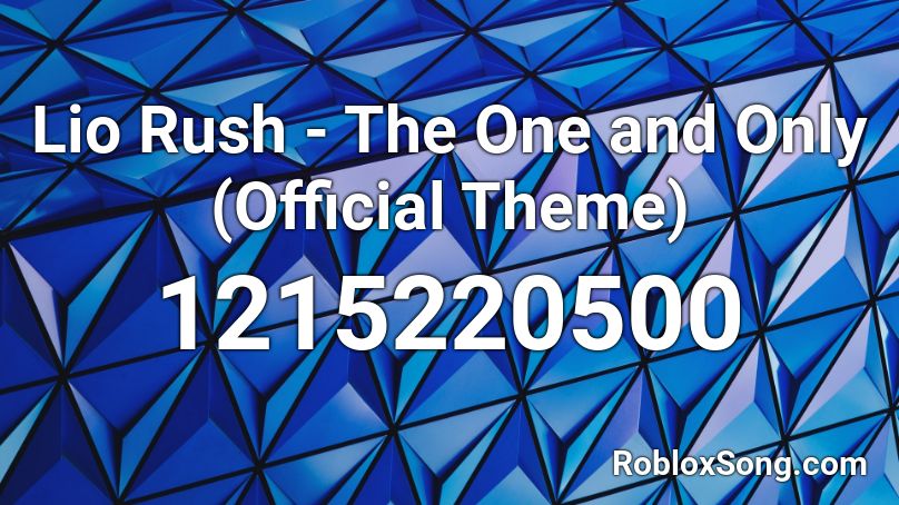 Lio Rush - The One and Only (Official Theme) Roblox ID