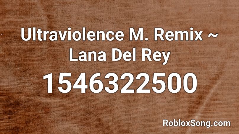 Ultraviolence M. Remix ~ Lana Del Rey Roblox ID