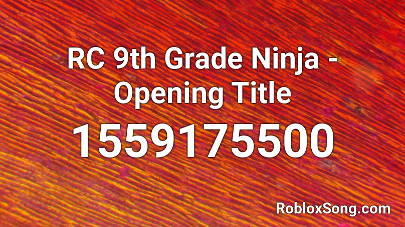 RC 9th Grade Ninja - Opening Title Roblox ID