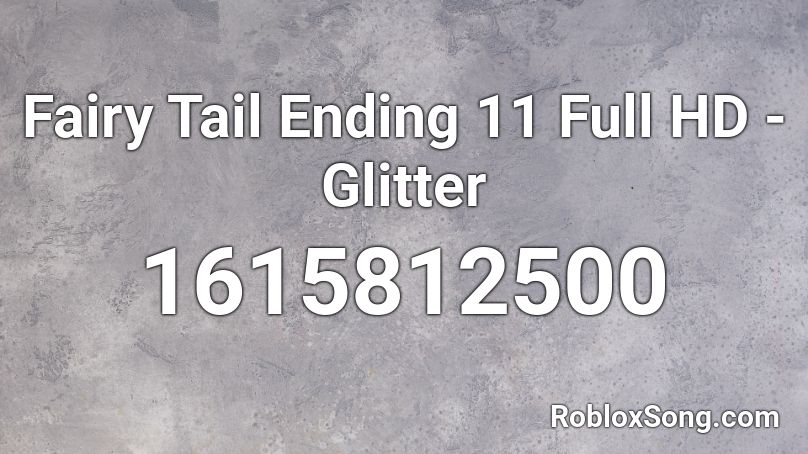 Fairy Tail Ending 11 Full Hd Glitter Roblox Id Roblox Music Codes