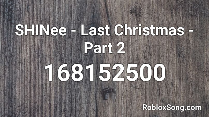 SHINee - Last Christmas - Part 2 Roblox ID