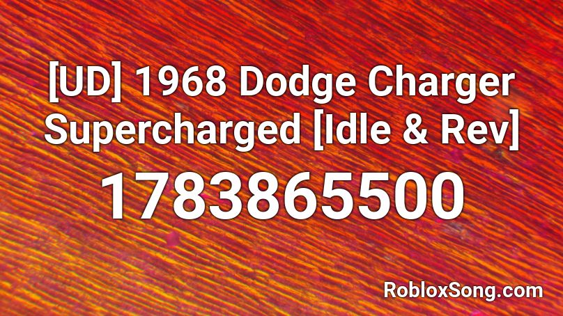 [UD] 1968 Dodge Charger Supercharged [Idle & Rev] Roblox ID