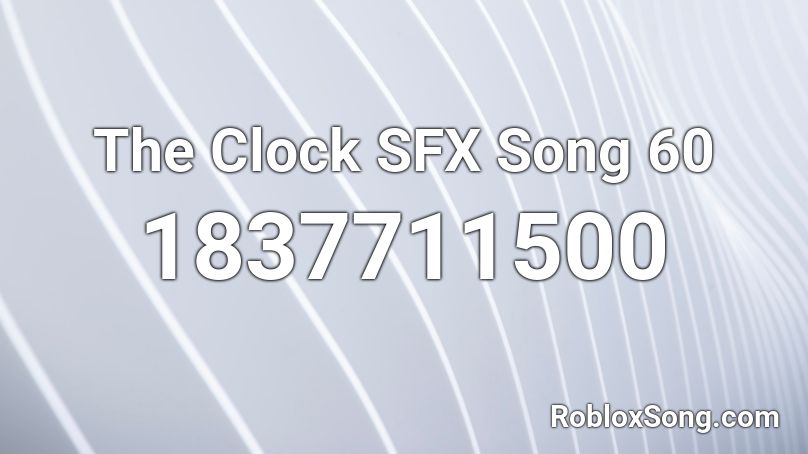 The Clock SFX Song 60 Roblox ID