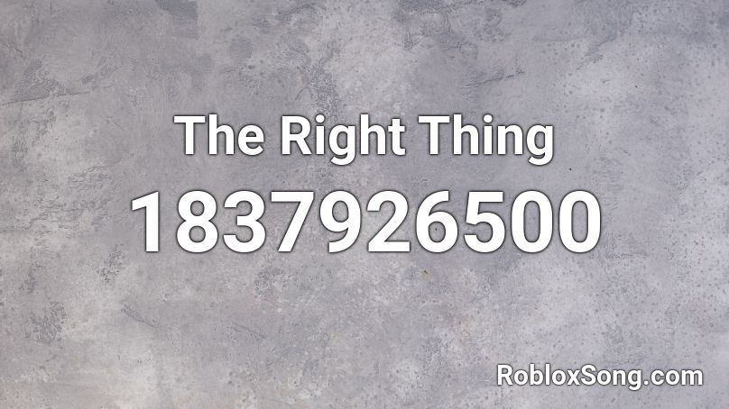 The Right Thing Roblox ID