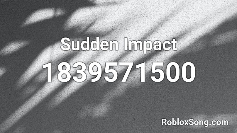 Sudden Impact Roblox ID