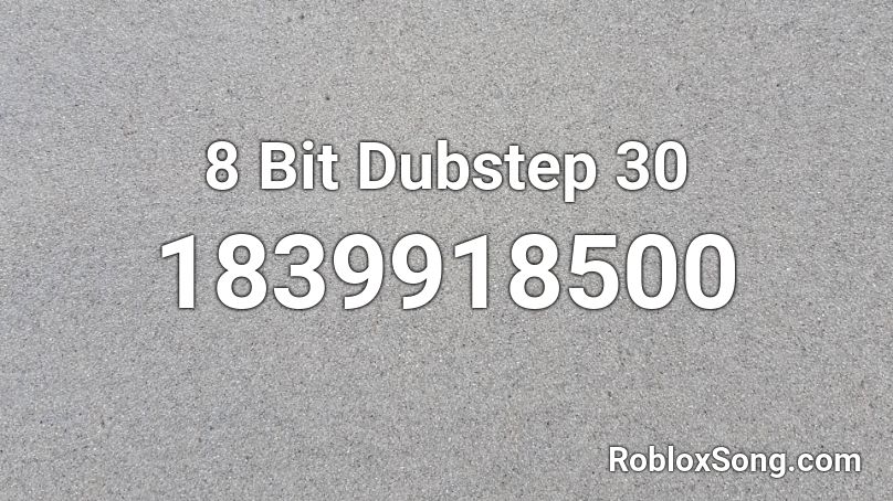 8 Bit Dubstep 30 Roblox ID