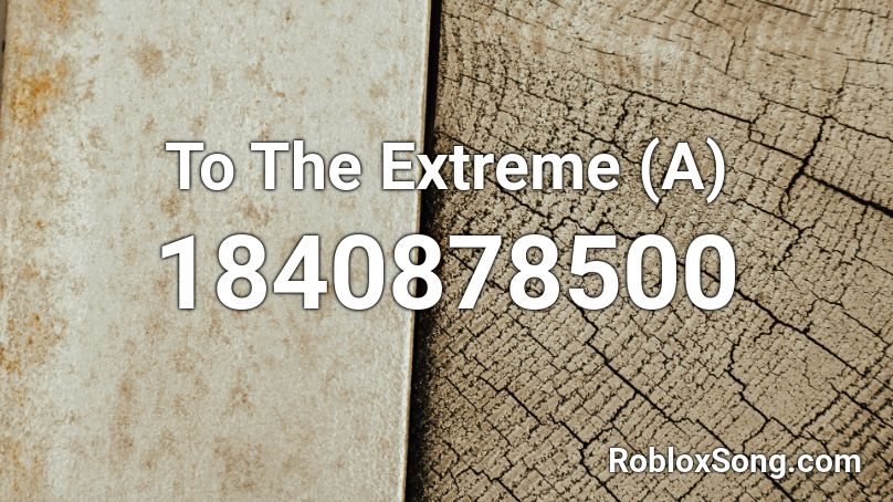 To The Extreme (A) Roblox ID