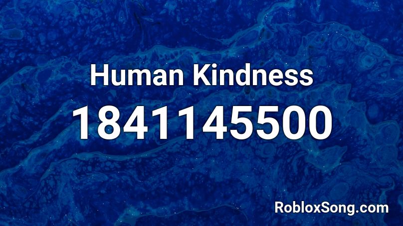 Human Kindness Roblox ID