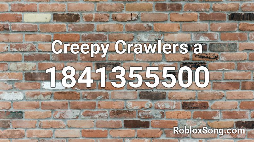 Creepy Crawlers a Roblox ID