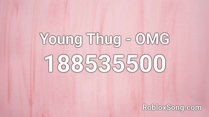 Young Thug - OMG Roblox ID