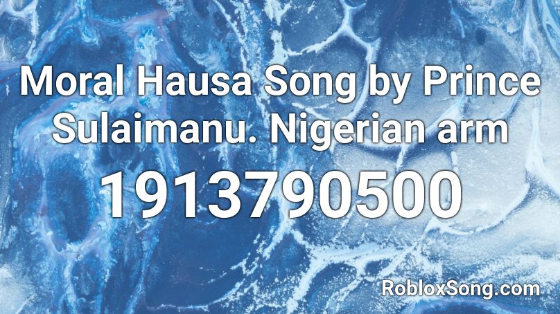 Moral Hausa Song by Prince Sulaimanu. Nigerian arm Roblox ID