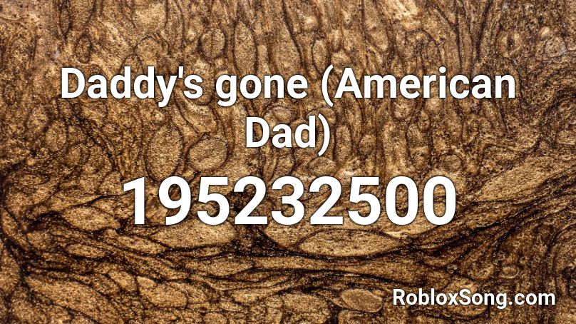 Daddy's gone (American Dad) Roblox ID