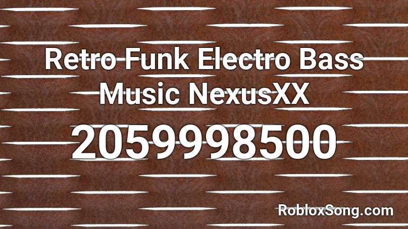 Retro Funk Electro Bass Music NexusXX Roblox ID