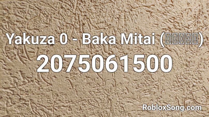 Yakuza 0 - Baka Mitai (ばかみたい) Roblox ID