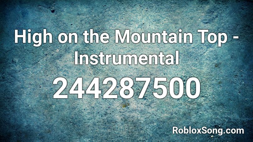 High on the Mountain Top - Instrumental Roblox ID