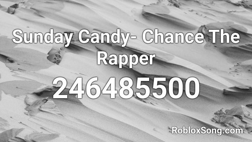 Sunday Candy- Chance The Rapper Roblox ID