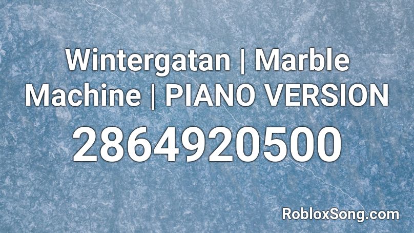 Wintergatan | Marble Machine | PIANO VERSION Roblox ID