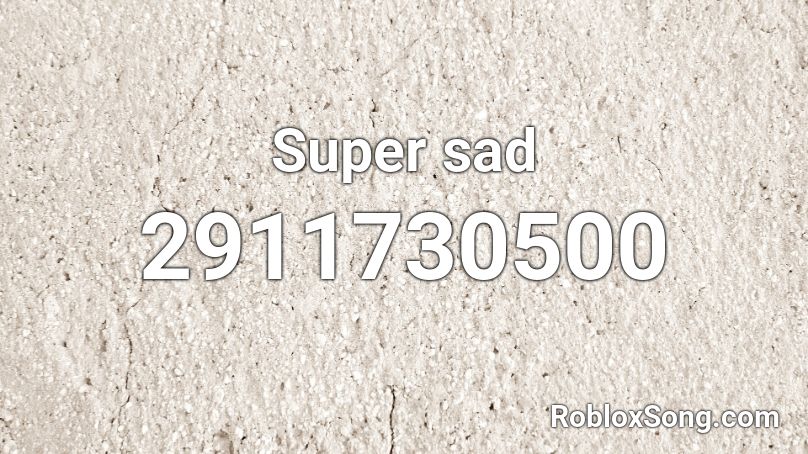 Super sad Roblox ID