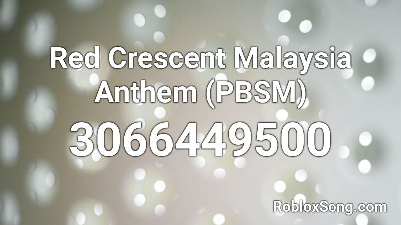 Red Crescent Malaysia Anthem (PBSM) Roblox ID
