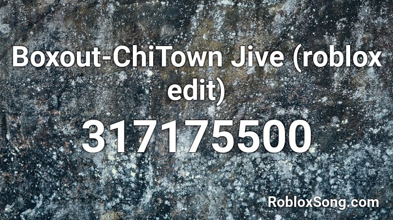 Boxout-ChiTown Jive (roblox edit) Roblox ID