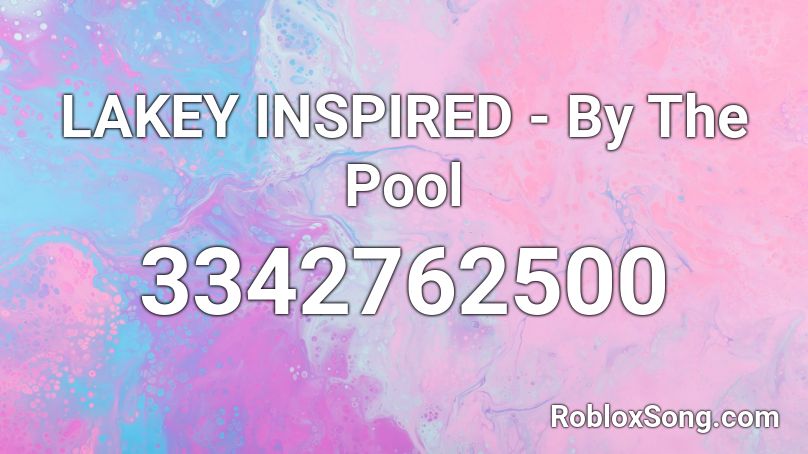 LAKEY INSPIRED - By The Pool Roblox ID