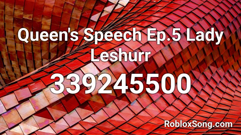 Queen's Speech Ep.5 Lady Leshurr Roblox ID