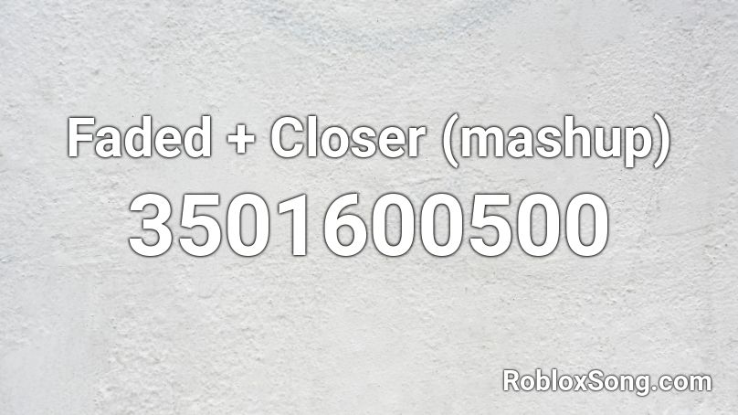 Faded + Closer (mashup) Roblox ID