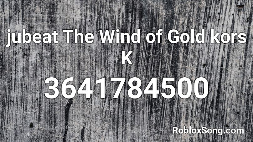 jubeat The Wind of Gold kors K Roblox ID