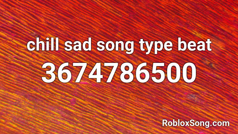 Chill Sad Song Type Beat Roblox Id Roblox Music Codes - roblox chill song id